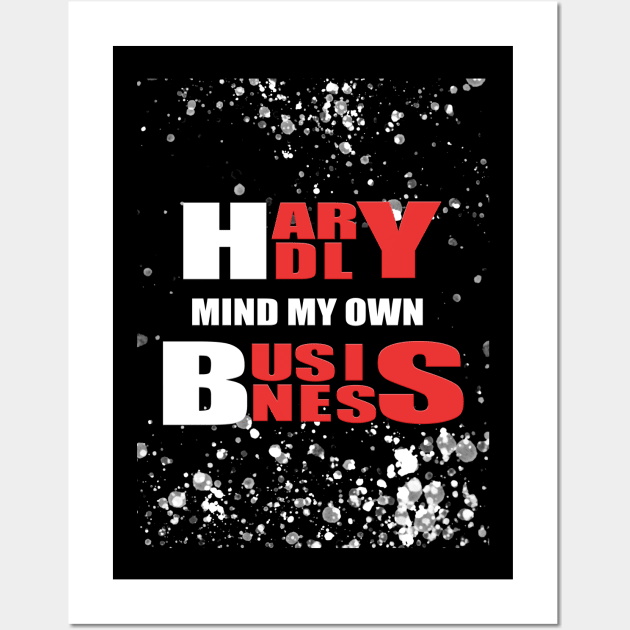 Hardly Mind My Own Business Wall Art by murshid